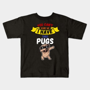 You Can't Scare Me I Have Three Pugs Kids T-Shirt